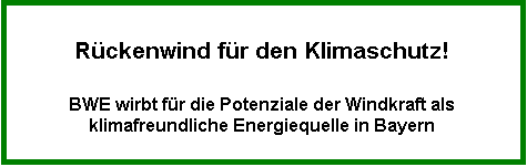 Textfeld: Rckenwind fr den Klimaschutz!

BWE wirbt fr die Potenziale der Windkraft als klimafreundliche Energiequelle in Bayern

